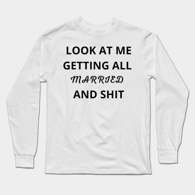 Look At Me I'm Getting Married and Shit Shirt, Marriage Tshirt, Couple Tshirt, Matching Bachelorette Party T-Shirt, Wedding Gift, Cute Tee Long Sleeve T-Shirt by FatimaZD